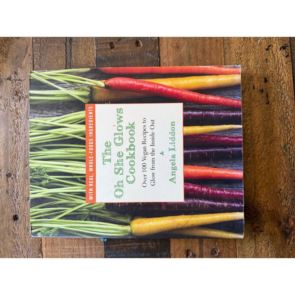 The Oh She Glows Cookbook Angela Liddon 100+ Vegan Recipes Whole Foods Softcover